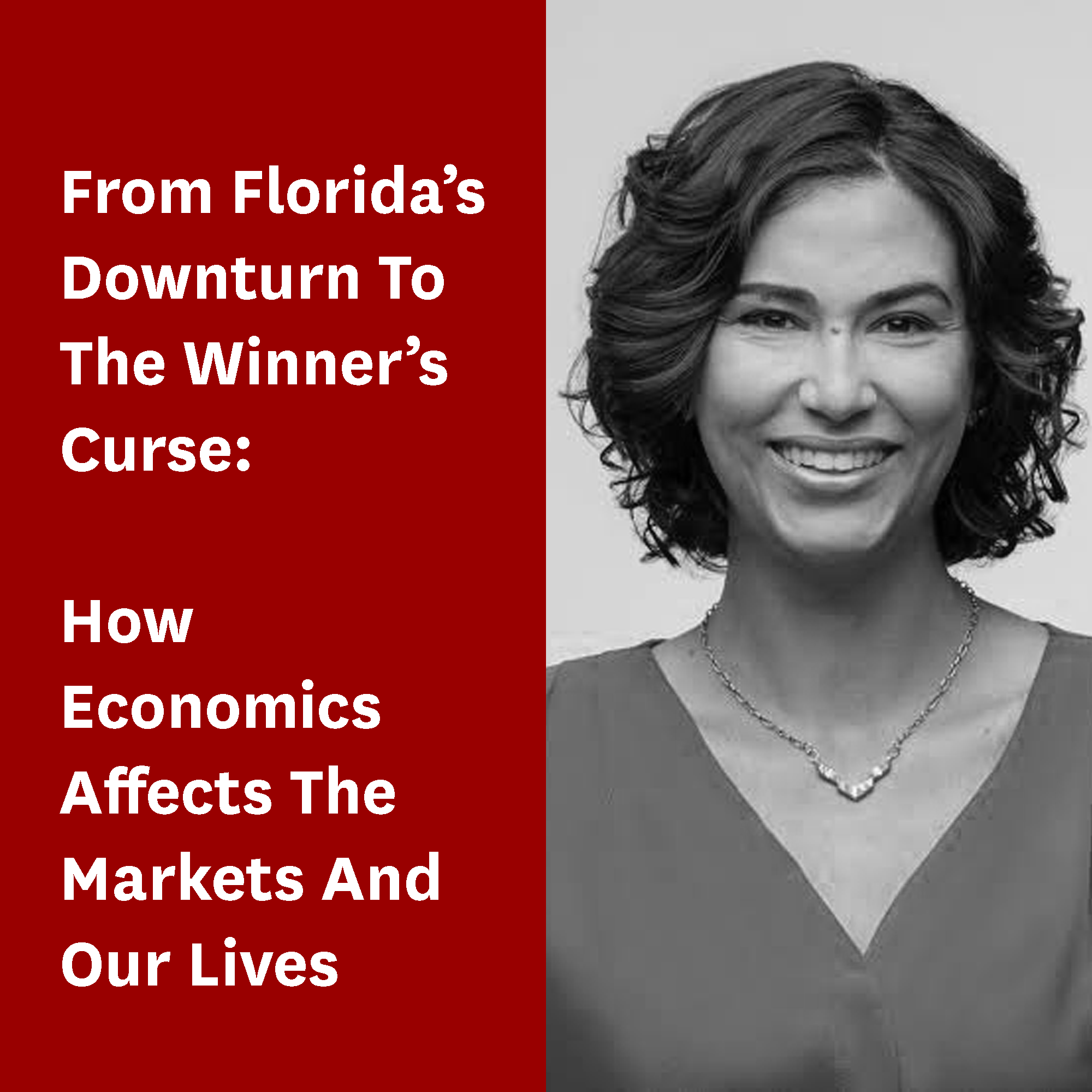 From Florida’s Downturn To The Winner’s Curse: How Economics Affects The Markets And Our Lives