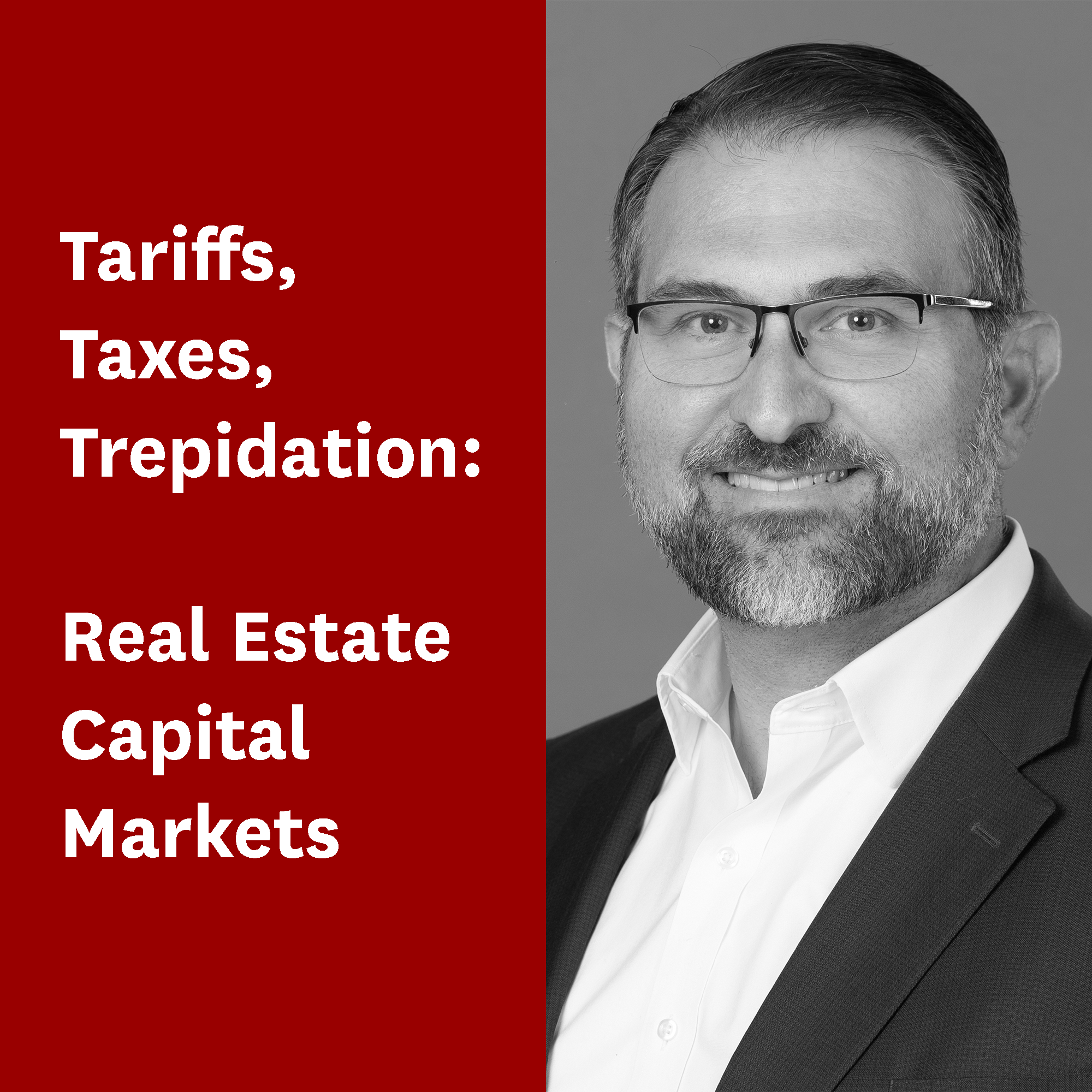 Tariffs, Taxes, Trepidation: Real Estate Capital Markets